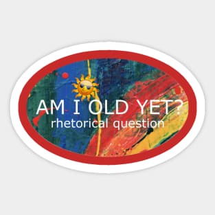 Am I Old Yet Sticker